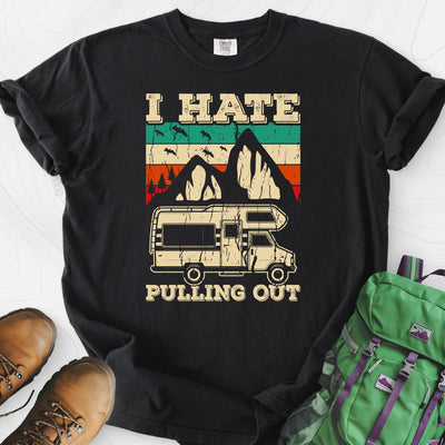 I Hate Pulling Out T-Shirt Gift For Hiker