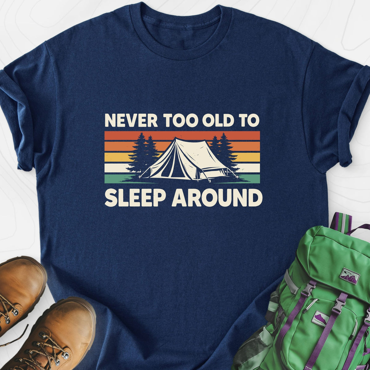 Never Too Old to Sleep Around Lightweight T-Shirt Gift For Hiker