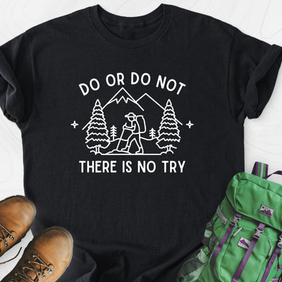 Do or Do Not, There Is No Try Lightweight T-Shirt Gift For Hiker
