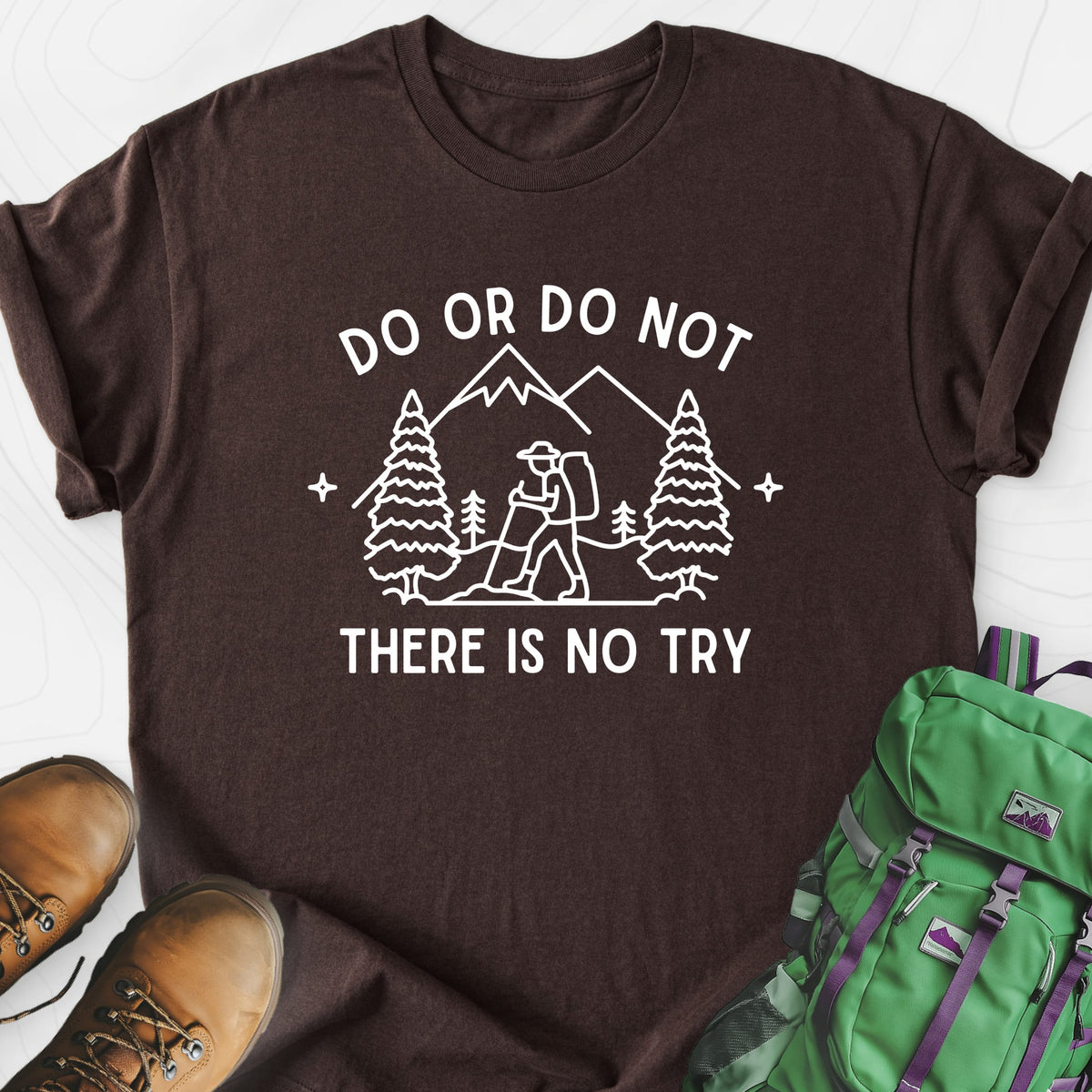 Do or Do Not, There Is No Try Lightweight T-Shirt Gift For Hiker