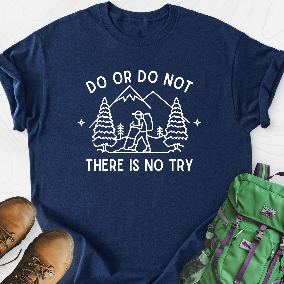 Do or Do Not, There Is No Try Lightweight T-Shirt Gift For Hiker