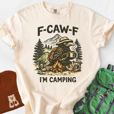 F-Caw-F I'm Camping T-Shirt Gift For Hiker