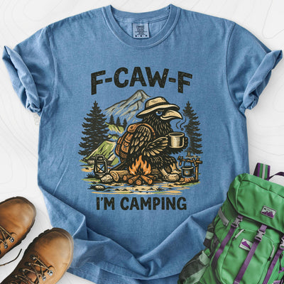 F-Caw-F I'm Camping T-Shirt Gift For Hiker
