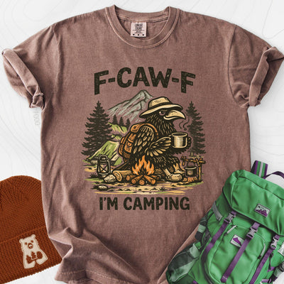 F-Caw-F I'm Camping T-Shirt Gift For Hiker