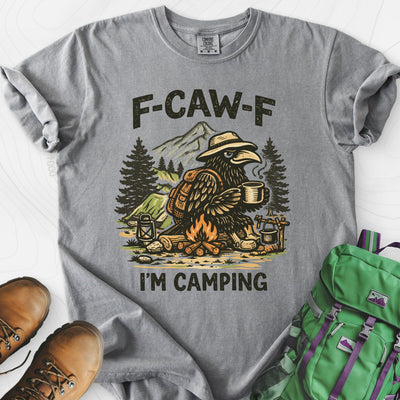 F-Caw-F I'm Camping T-Shirt Gift For Hiker