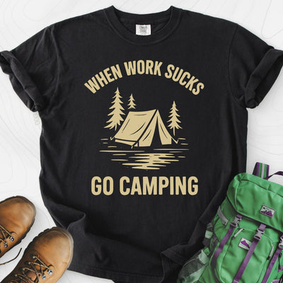 When Work Sucks Go Camping T-Shirt Gift For Hiker