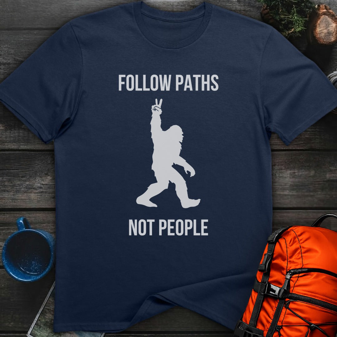 Bigfoot Paths Not People T-Shirt Gift For Nature Lovers