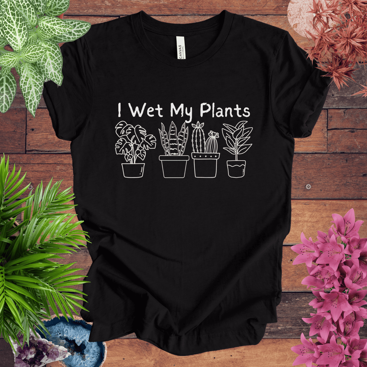 I Wet My Plants T-Shirt Gift For Plant Lover