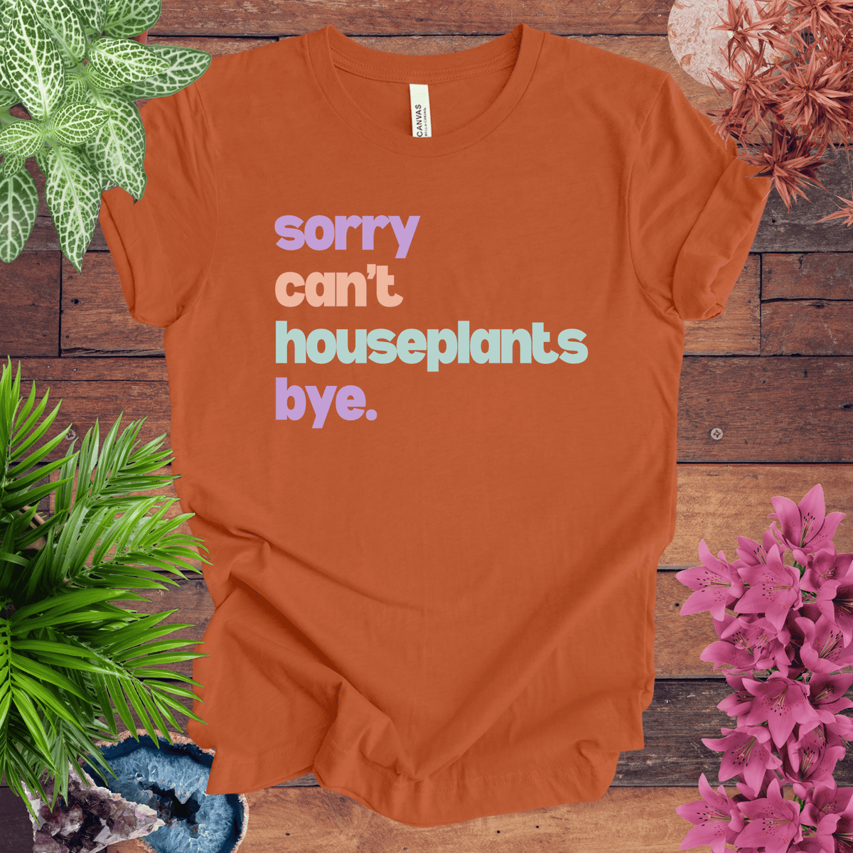Sorry, Can't. Houseplants. Bye. T-Shirt Gift For Plant Lover
