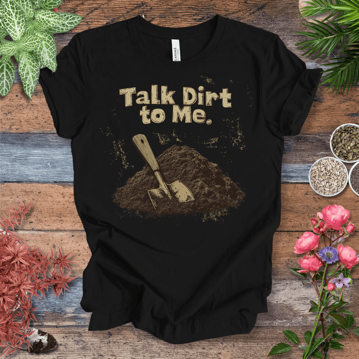 Talk Dirt to Me – Rustic Spade Edition T-Shirt Gift For Plant Lover