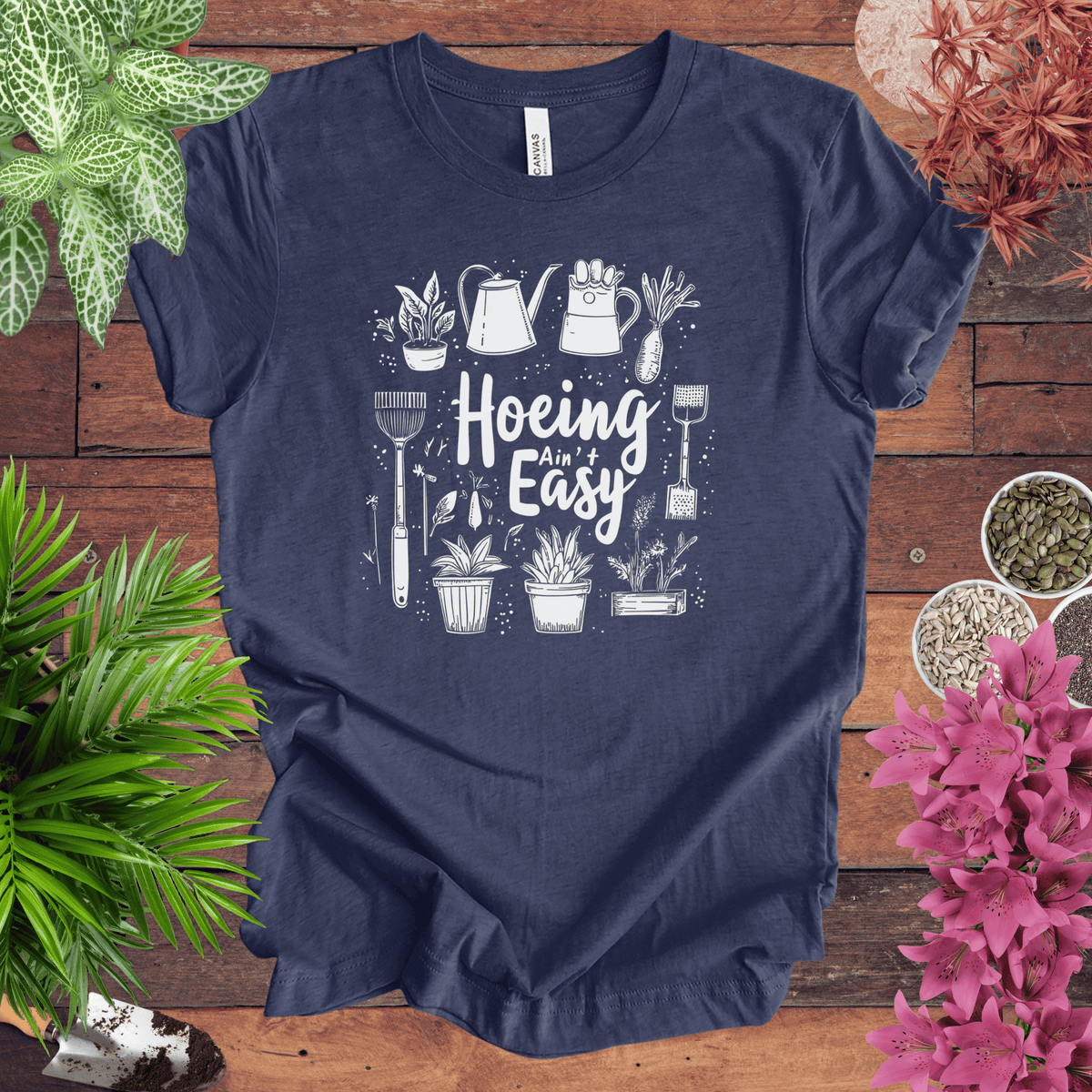 Hoeing Ain’t Easy Gardening Tools T-Shirt Gift For Plant Lover