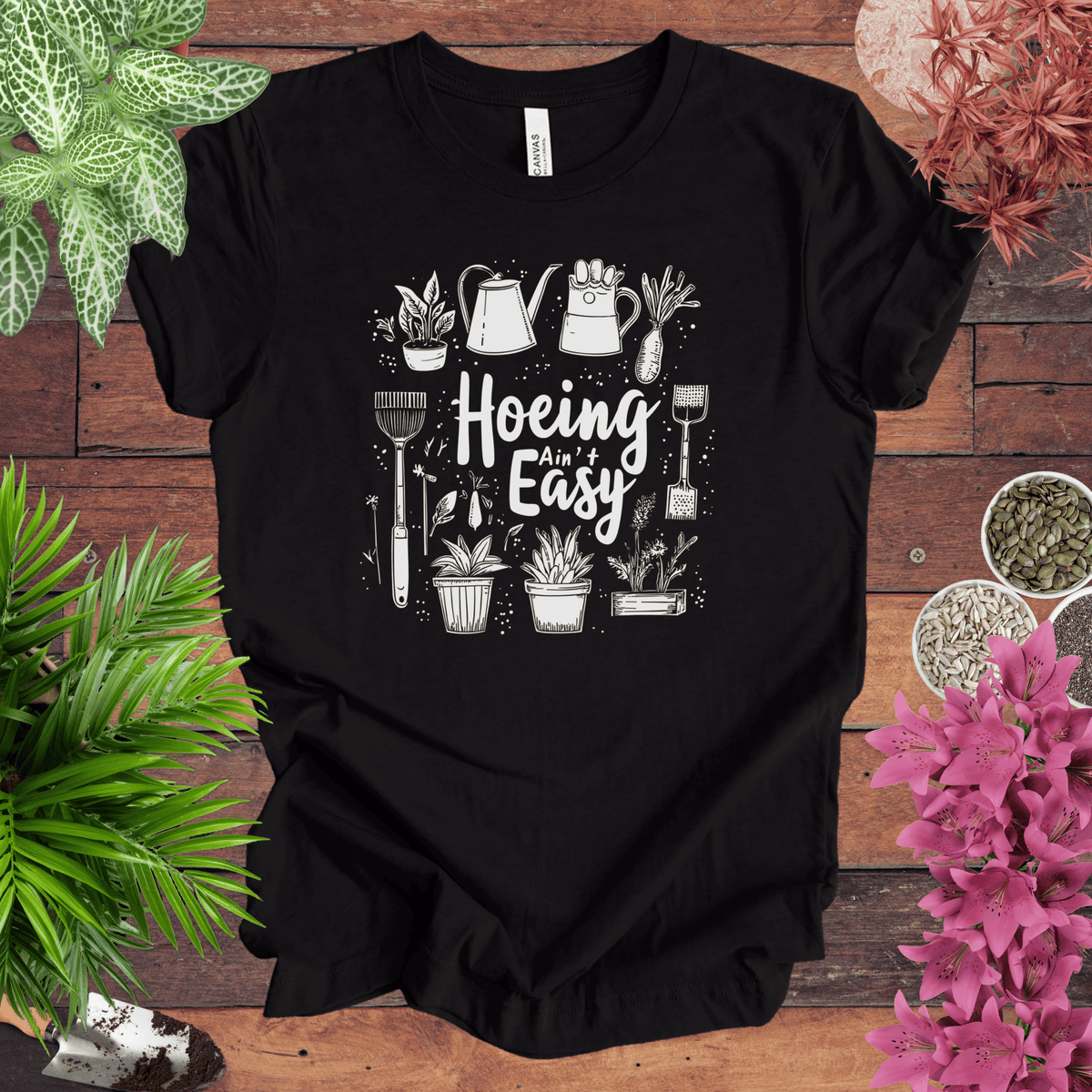 Hoeing Ain’t Easy Gardening Tools T-Shirt Gift For Plant Lover