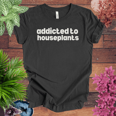 Addicted to Houseplants T-Shirt Gift For Plant Lover