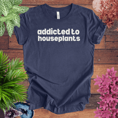 Addicted to Houseplants T-Shirt Gift For Plant Lover