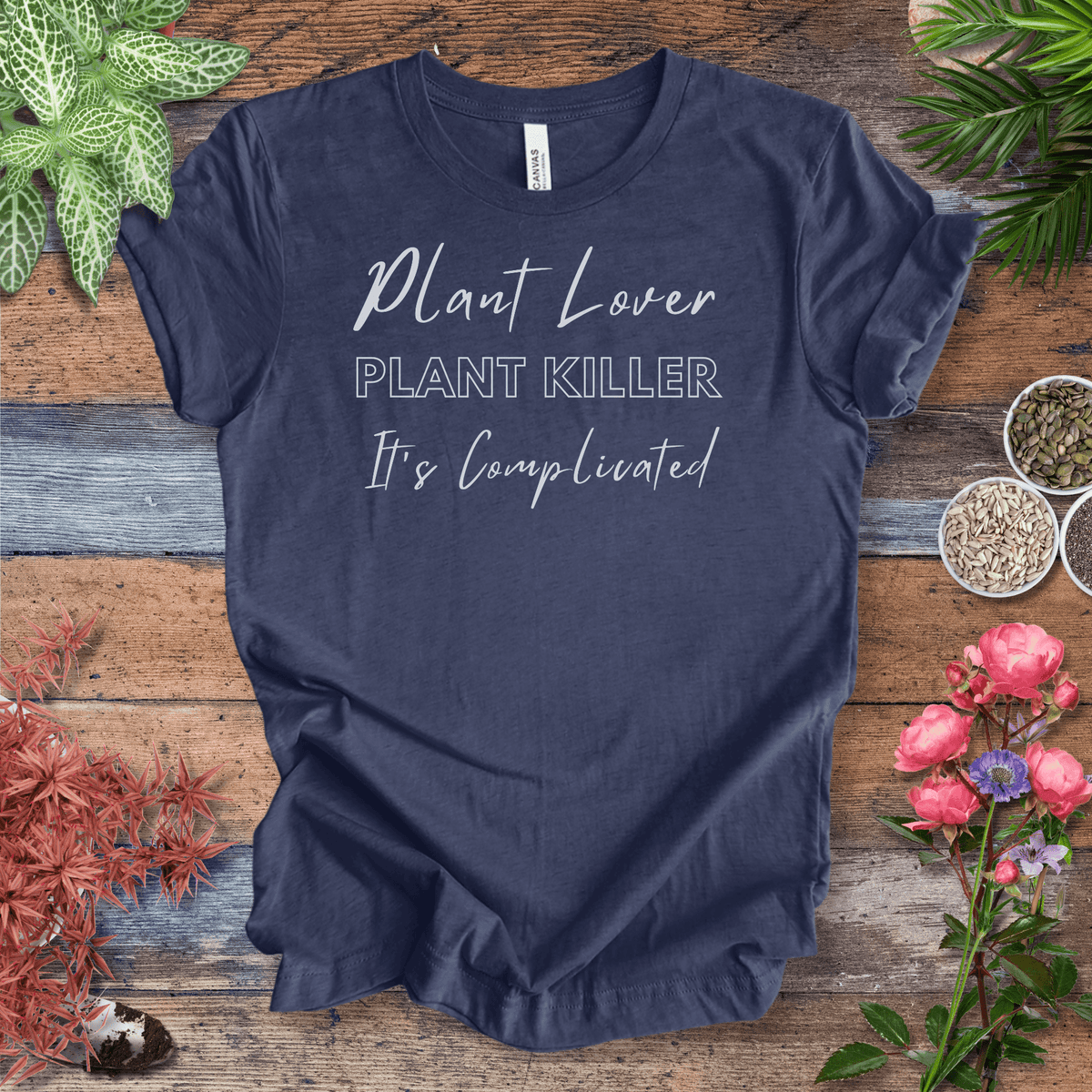 Plant Lover, Plant Killer, It’s Complicated | Eco-Friendly Tee Gift For Plant Lover