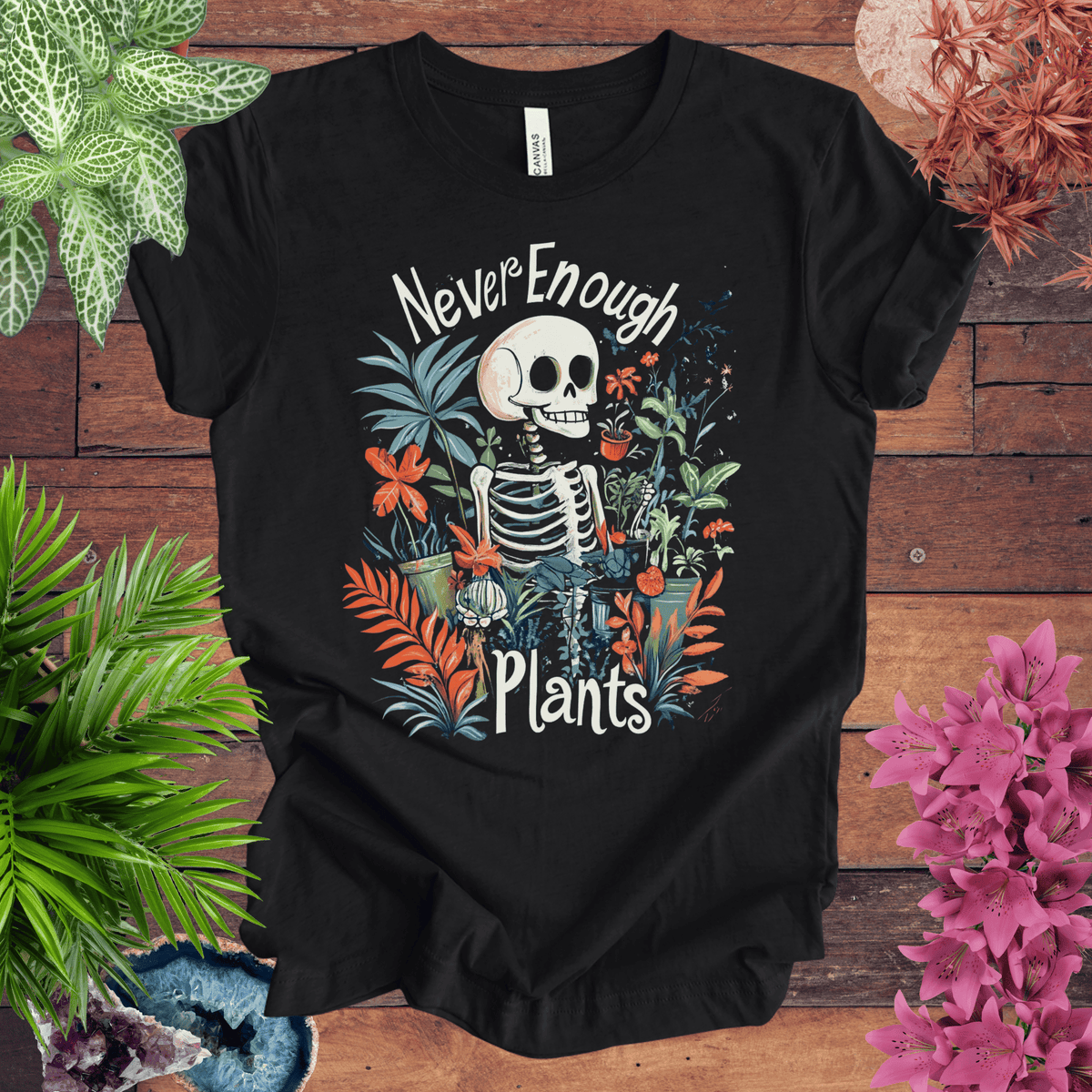 Never Enough Plants Skeleton T-Shirt Gift For Plant Lover