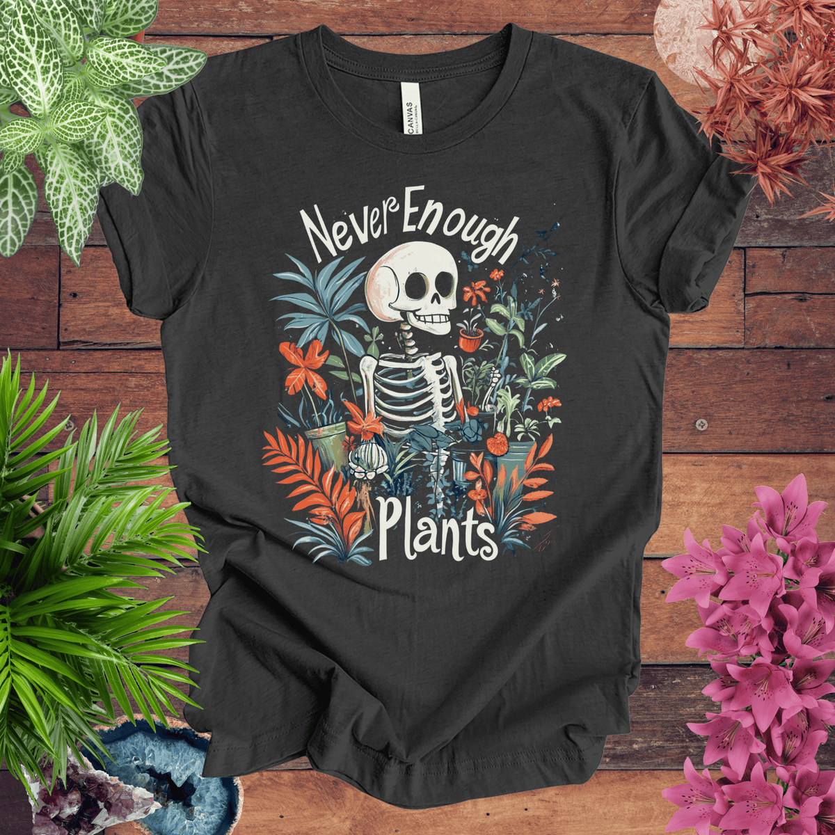 Never Enough Plants Skeleton T-Shirt Gift For Plant Lover