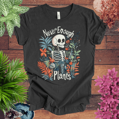 Never Enough Plants Skeleton T-Shirt Gift For Plant Lover