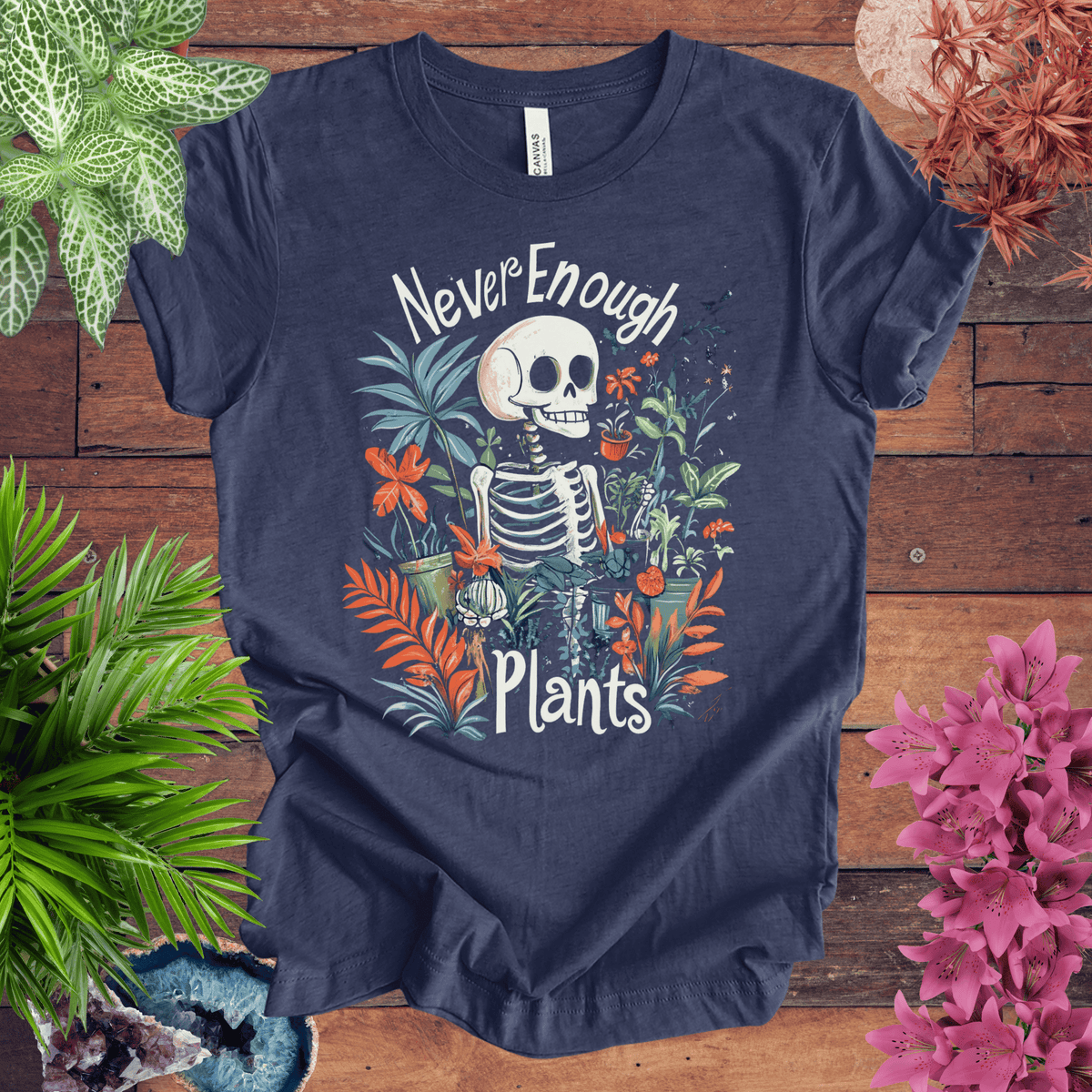 Never Enough Plants Skeleton T-Shirt Gift For Plant Lover