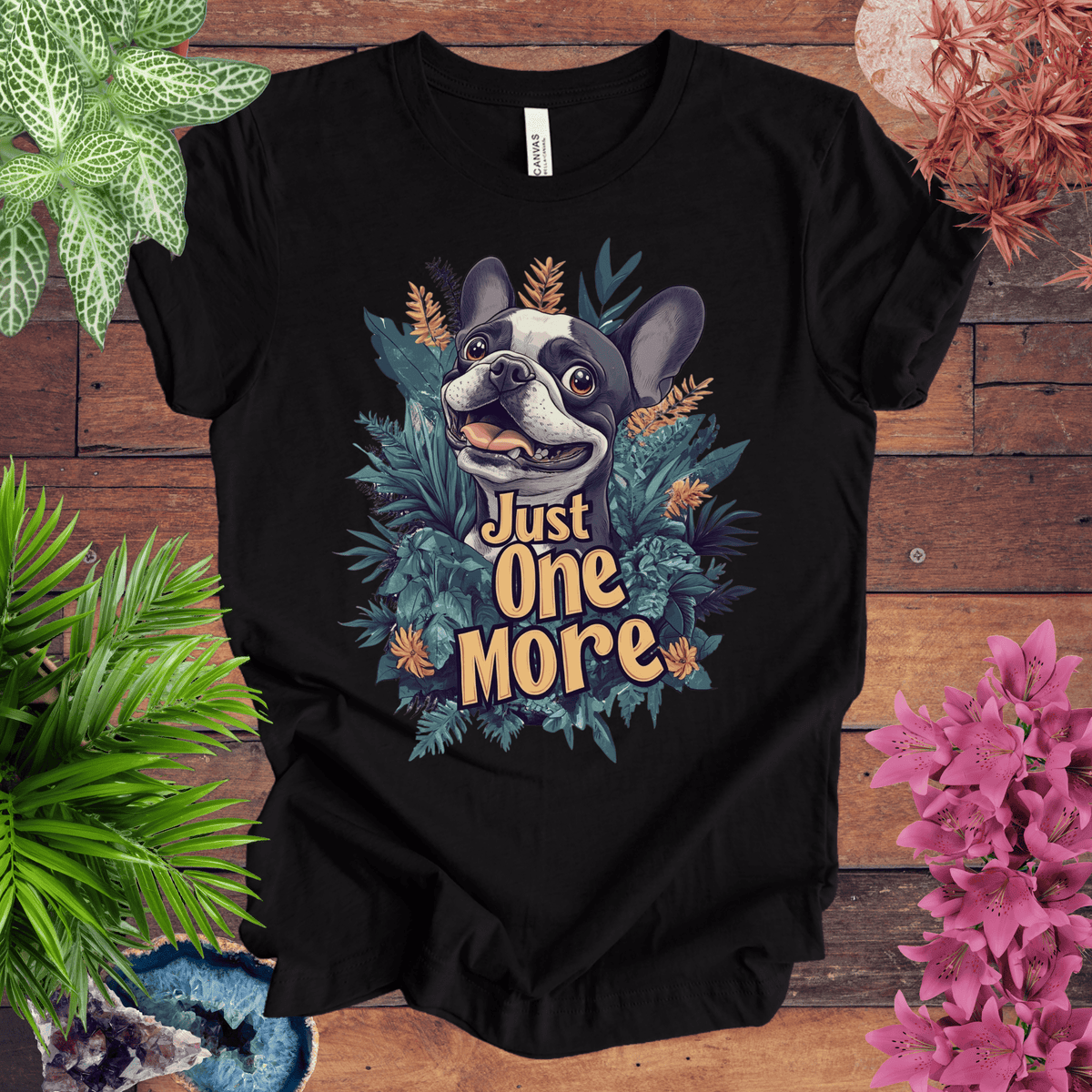 Just One More - Boston Terrier Edition T-Shirt Gift For Plant Lover