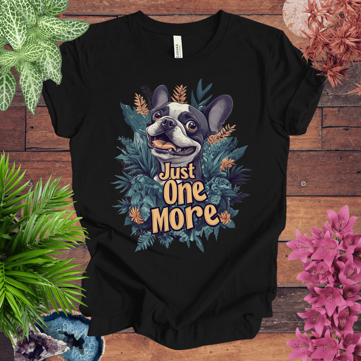 Just One More - Boston Terrier Edition T-Shirt Gift For Plant Lover
