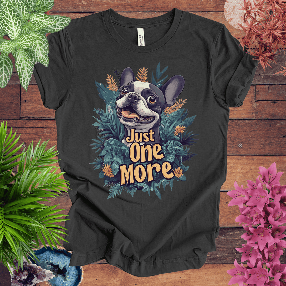 Just One More - Boston Terrier Edition T-Shirt Gift For Plant Lover