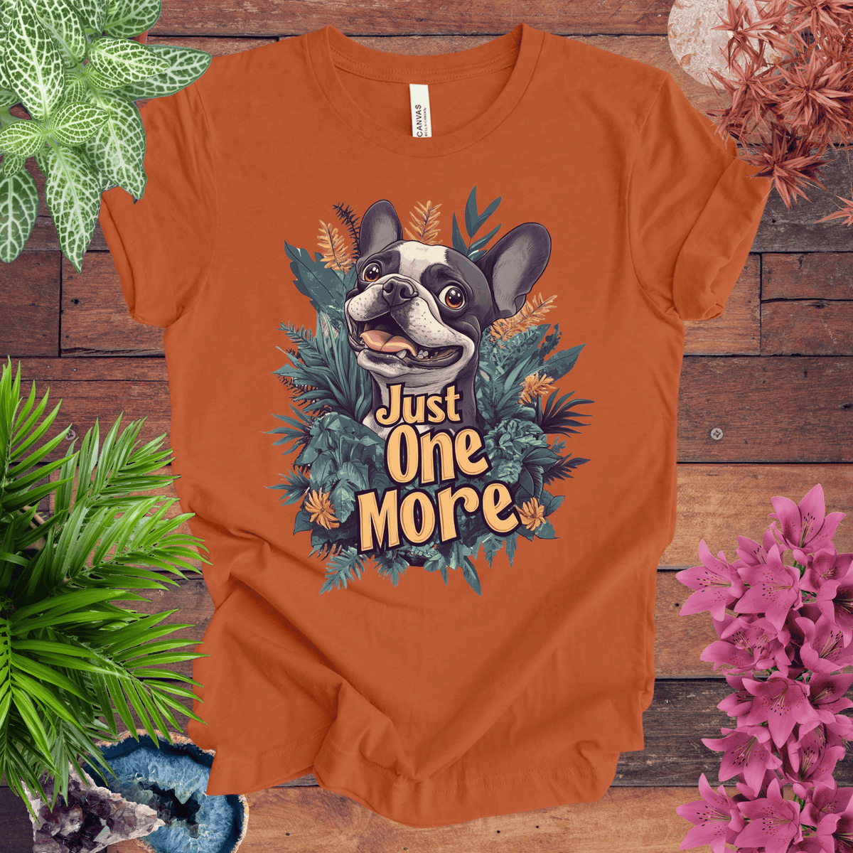 Just One More - Boston Terrier Edition T-Shirt Gift For Plant Lover