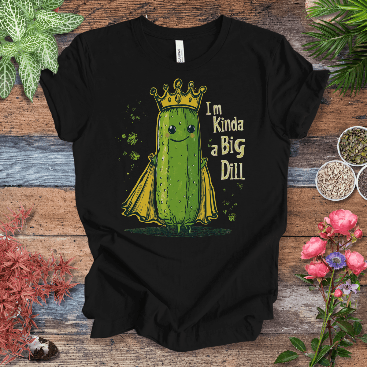 I’m Kinda a Big Dill – Pickle Royalty T-Shirt Gift For Plant Lover