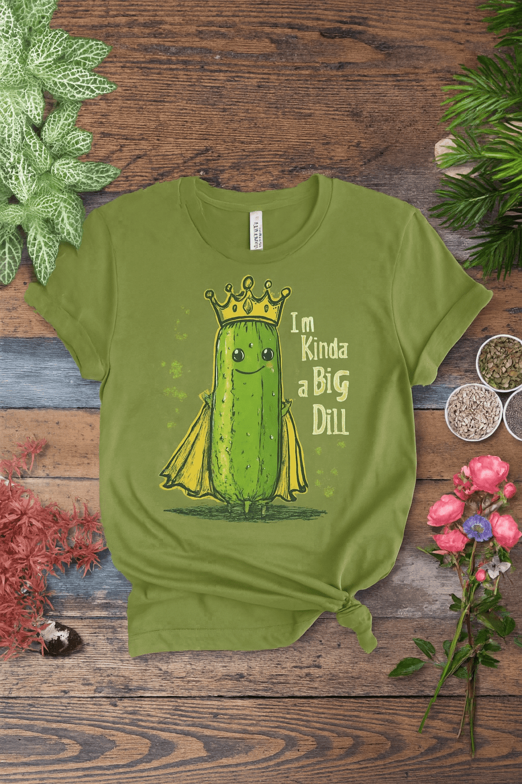 I’m Kinda a Big Dill – Pickle Royalty T-Shirt Gift For Plant Lover