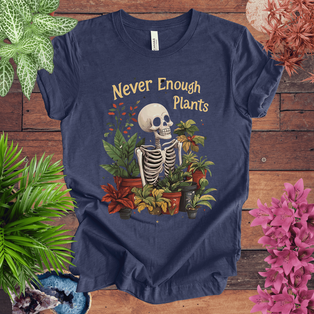 Never Enough Plants Skeleton T-Shirt Gift For Plant Lover