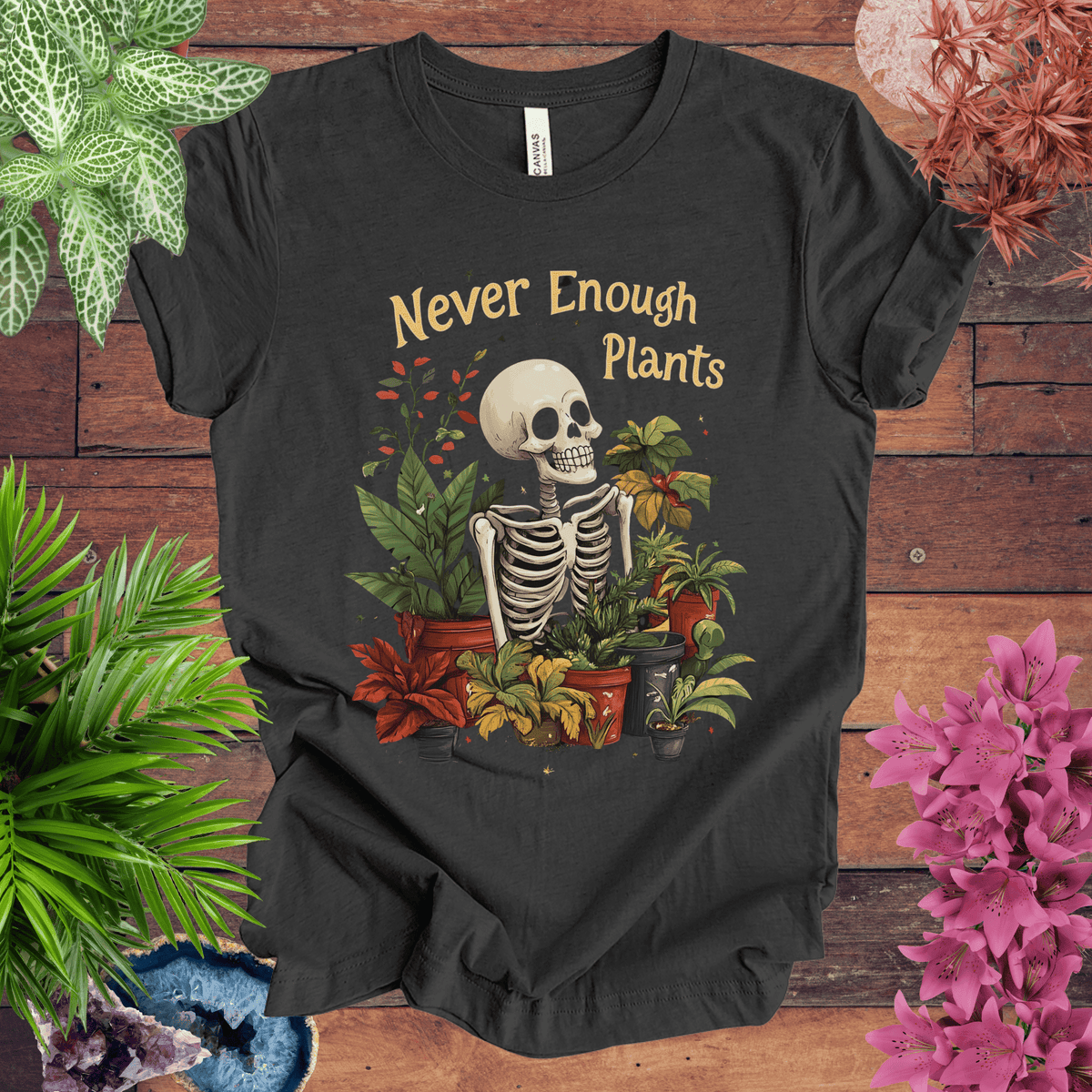 Never Enough Plants Skeleton T-Shirt Gift For Plant Lover