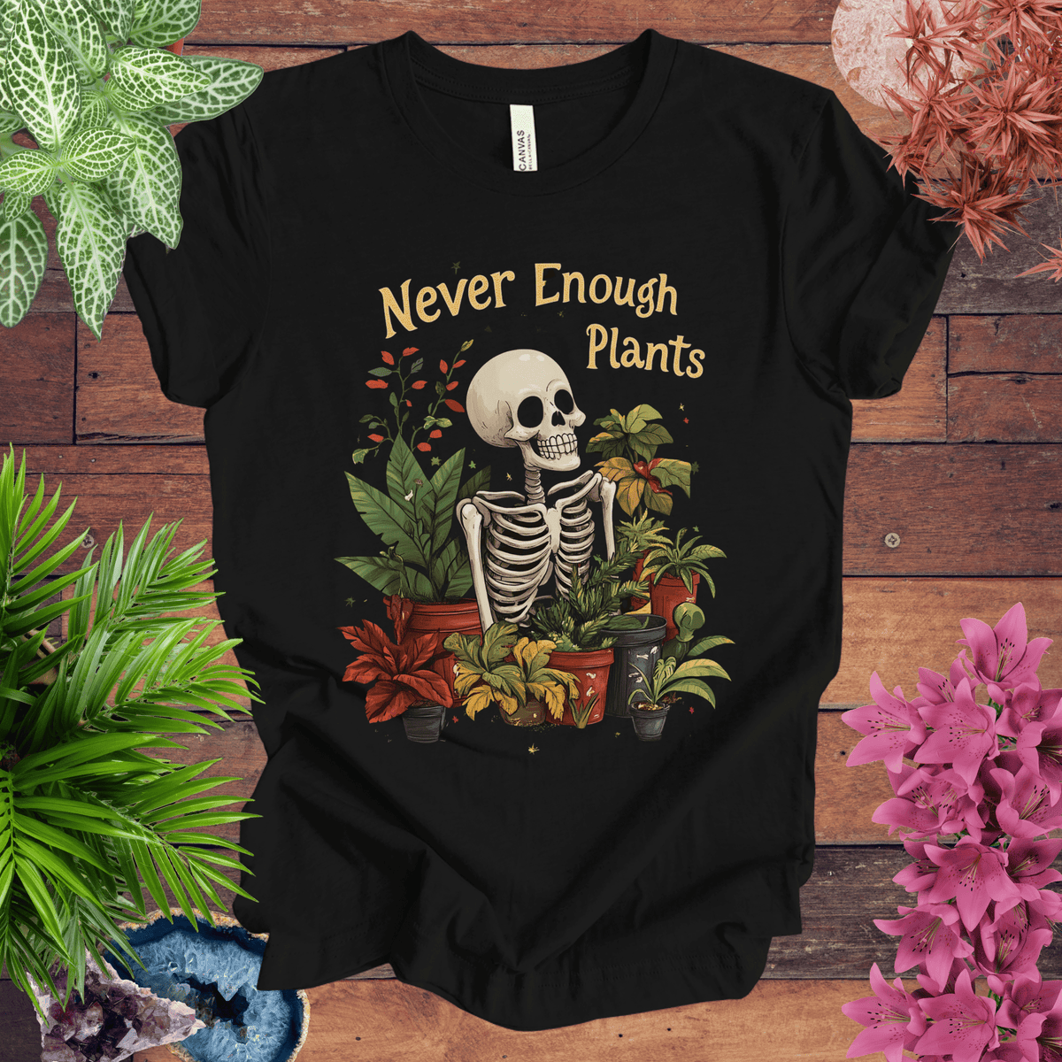 Never Enough Plants Skeleton T-Shirt Gift For Plant Lover