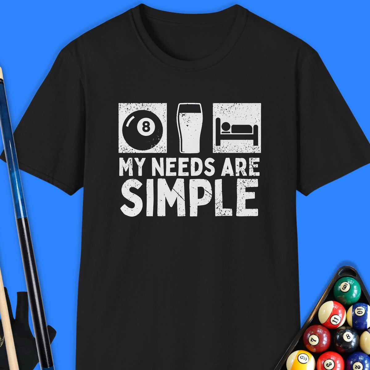 My Needs Are Simple Pool T-Shirt Gift For Pool Player