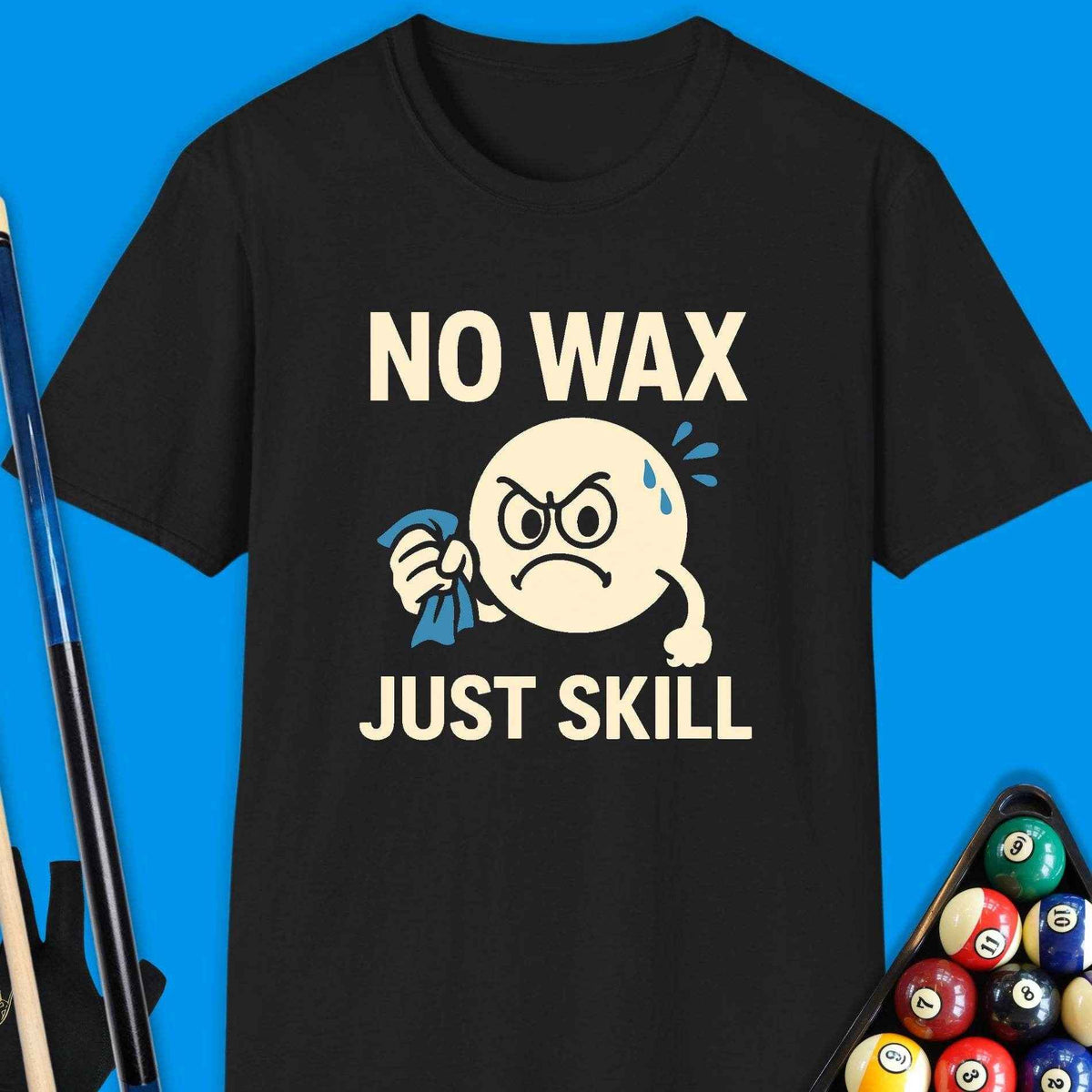 No Wax Just Skill Pool T-Shirt Gift For Pool Player