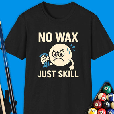 No Wax Just Skill Pool T-Shirt Gift For Pool Player