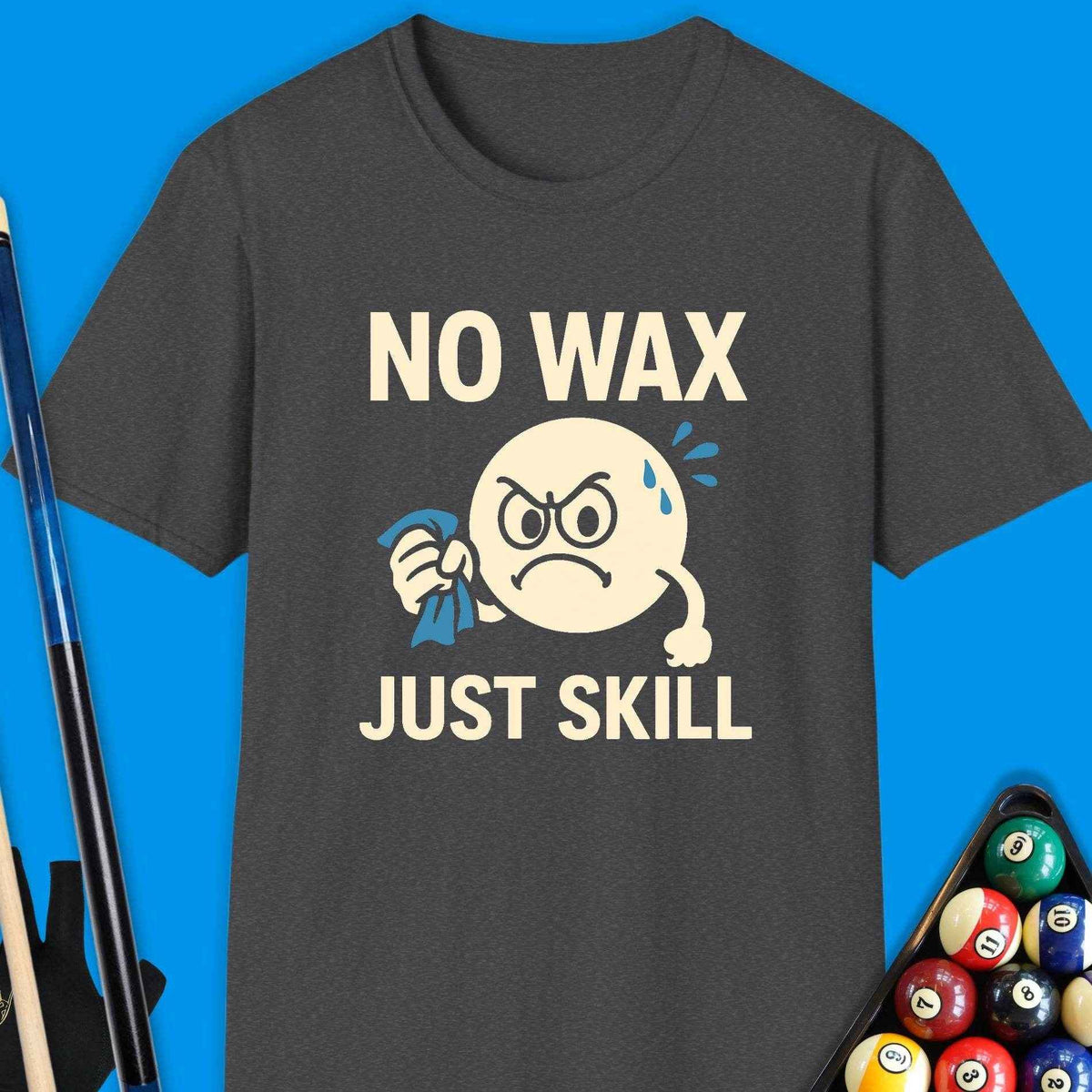 No Wax Just Skill Pool T-Shirt Gift For Pool Player