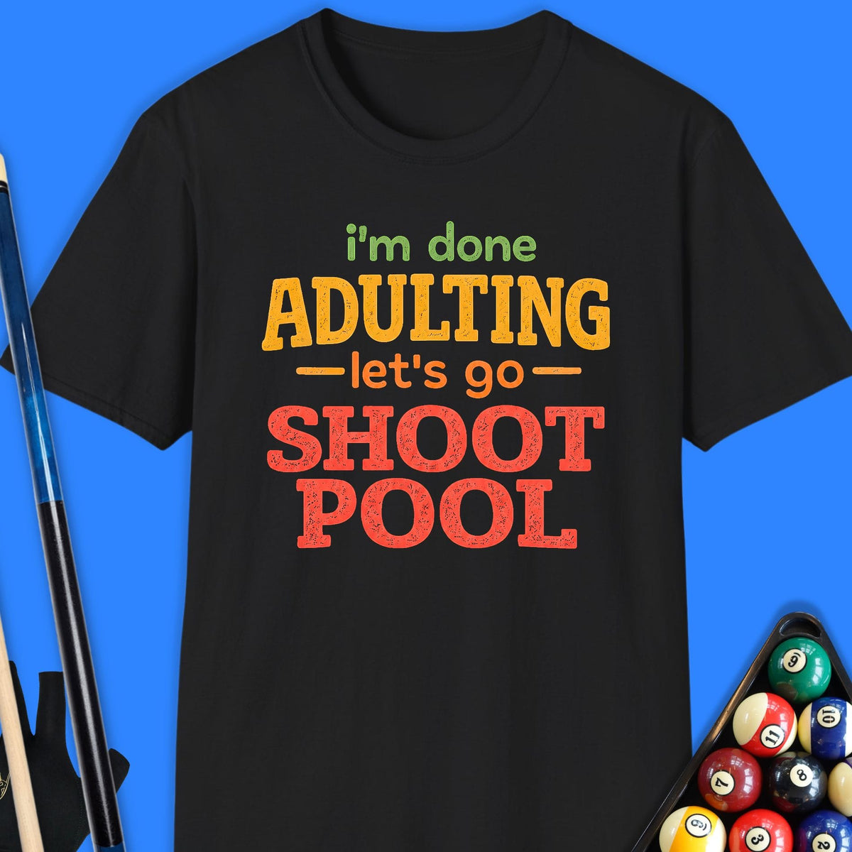 I'm Done Adulting Pool T-Shirt Gift For Pool Player