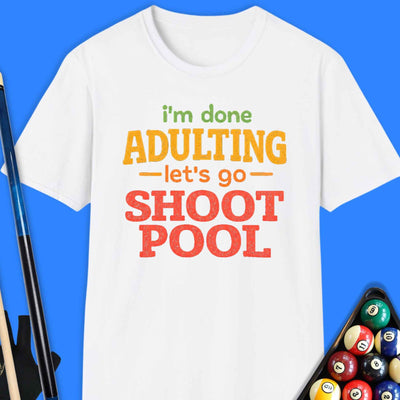 I'm Done Adulting Pool T-Shirt Gift For Pool Player