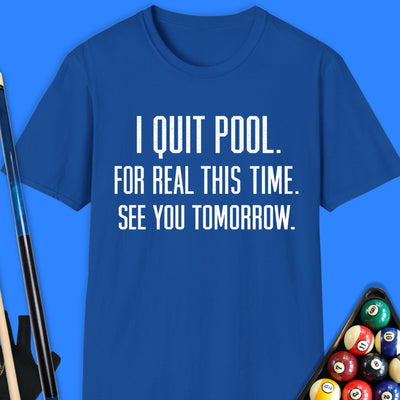 I Quit Pool T-Shirt Gift For Pool Player