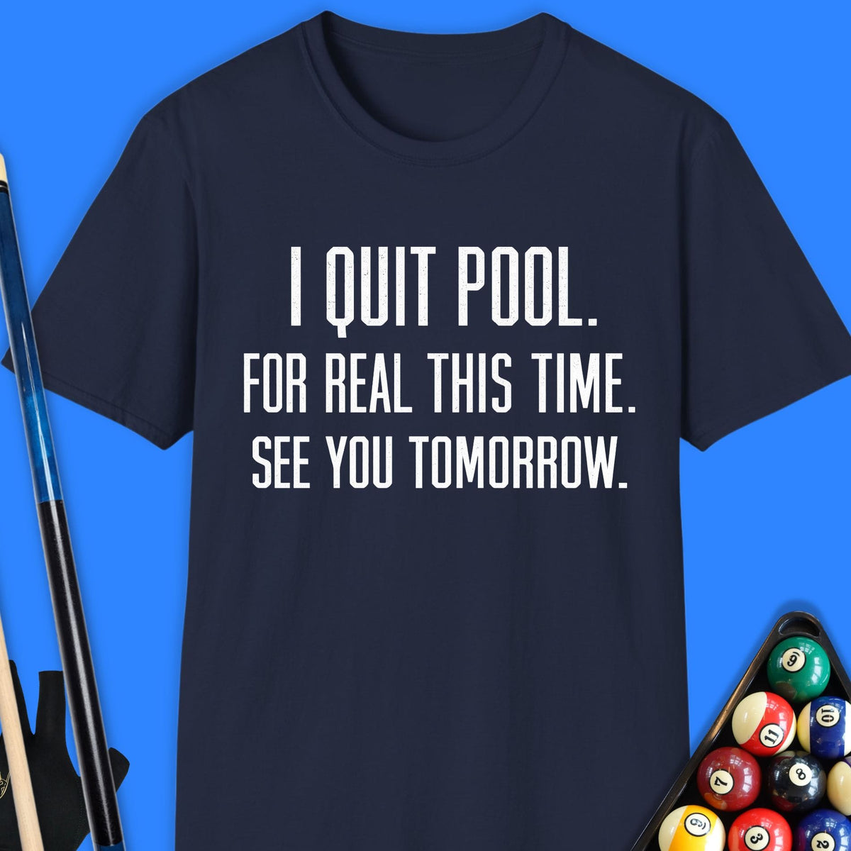 I Quit Pool T-Shirt Gift For Pool Player