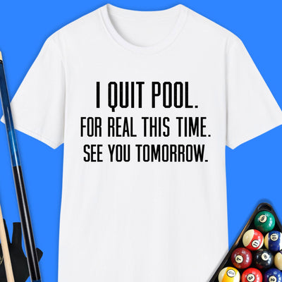 I Quit Pool T-Shirt Gift For Pool Player