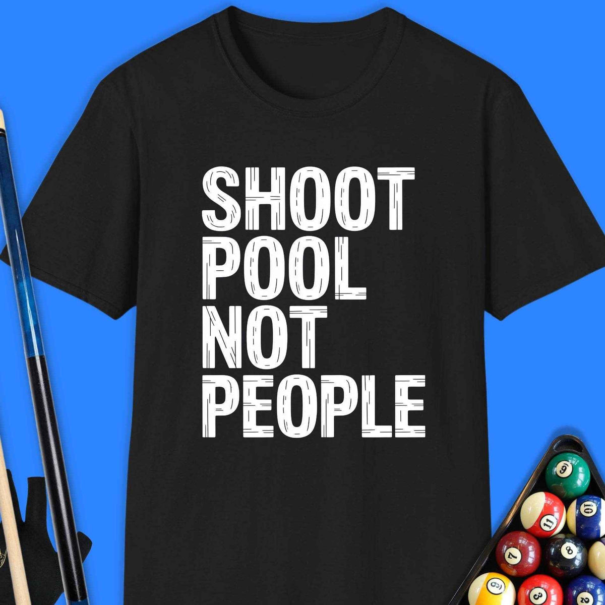 Shoot Pool Not People T-Shirt Gift For Pool Player