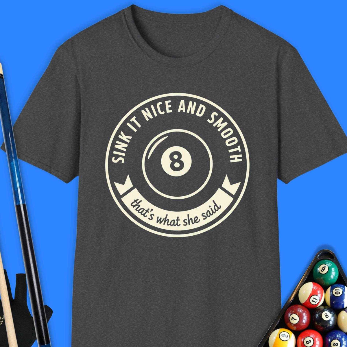 Sink It Nice & Smooth Pool T-Shirt Gift For Pool Player