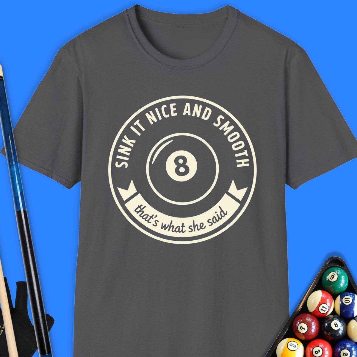 Sink It Nice & Smooth Pool T-Shirt Gift For Pool Player