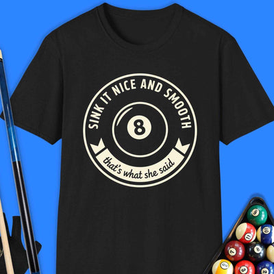 Sink It Nice & Smooth Pool T-Shirt Gift For Pool Player