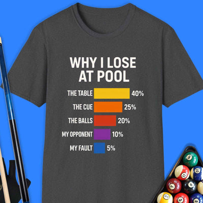 Why I Lose At Pool T-Shirt Gift For Pool Player