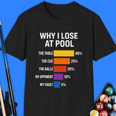 Why I Lose At Pool T-Shirt Gift For Pool Player