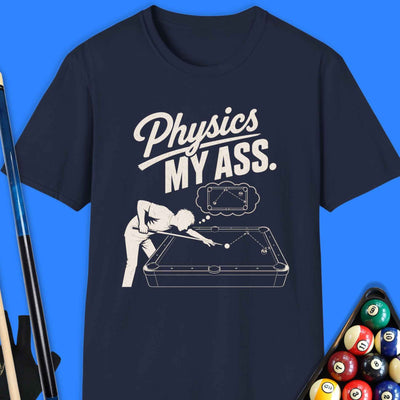 Physics My Ass Pool T-Shirt Gift For Pool Player