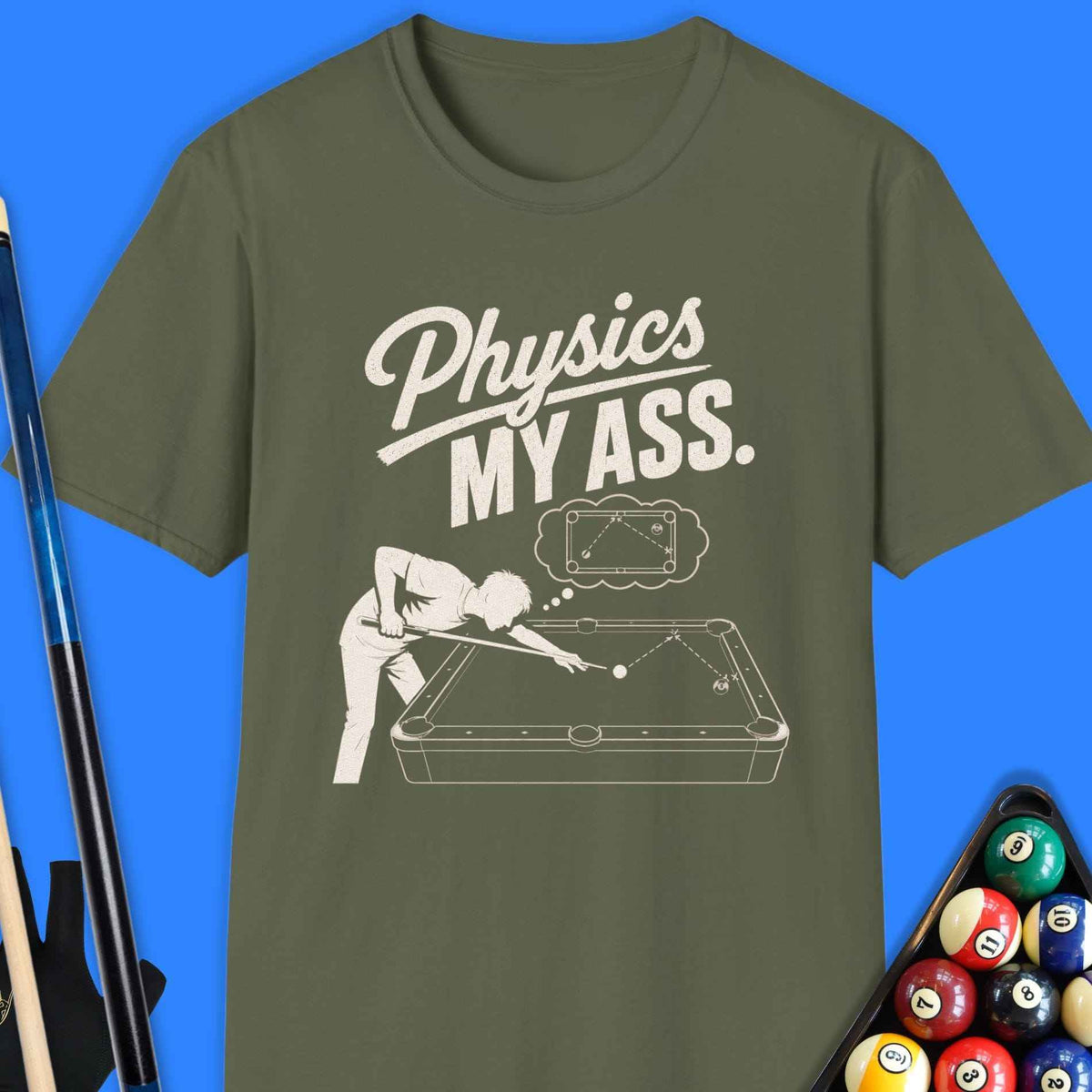 Physics My Ass Pool T-Shirt Gift For Pool Player