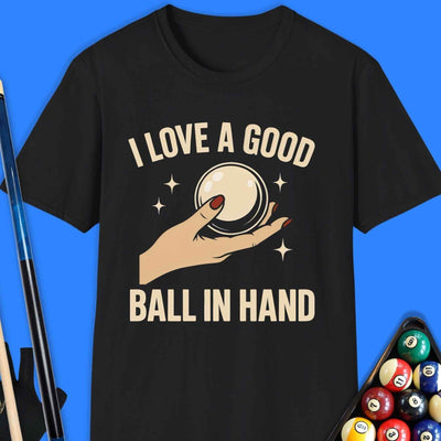 I Love A Good Ball In Hand Pool T-Shirt Gift For Pool Player